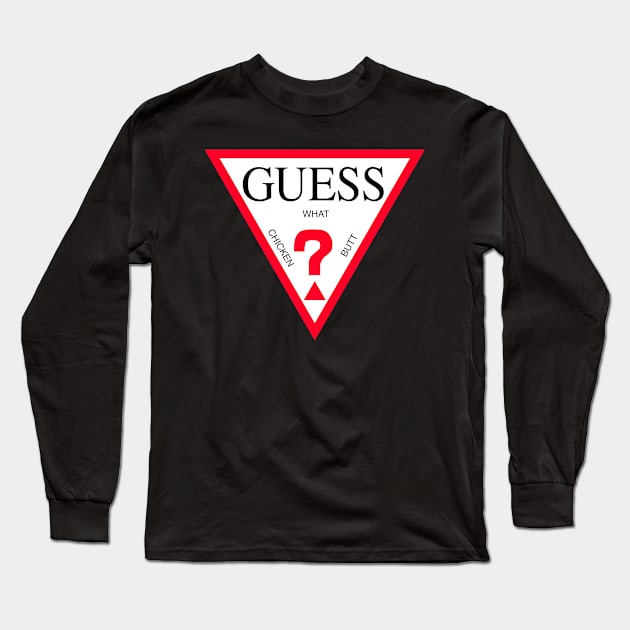 Guess What Chicken Butt Long Sleeve T-Shirt by Gary's Graphics